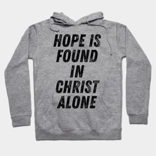 Hope Is Found In Christ Alone Christian Quote Hoodie